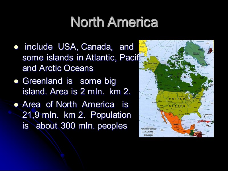 North America  include  USA, Canada,  and  some islands in Atlantic,